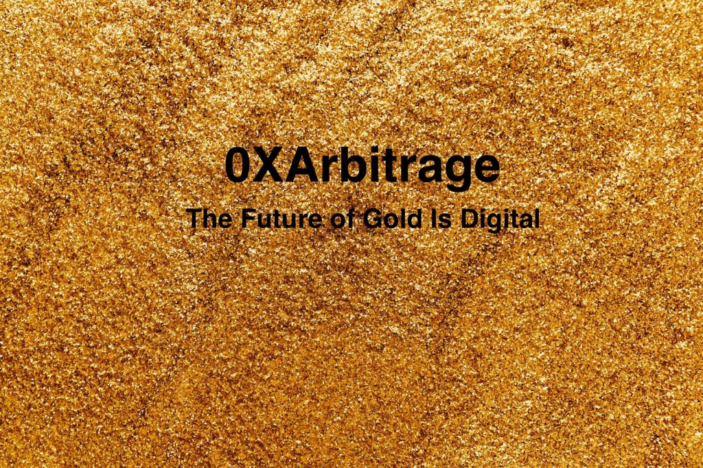 0XArbitrage; The Future of Gold Is Digital
