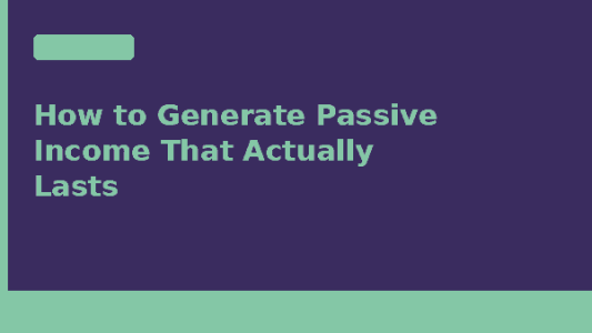 How to generate passive income that actually lasts — Due.com