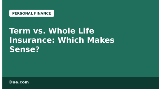Term vs whole life insurance — which one makes sense for you — Due.com