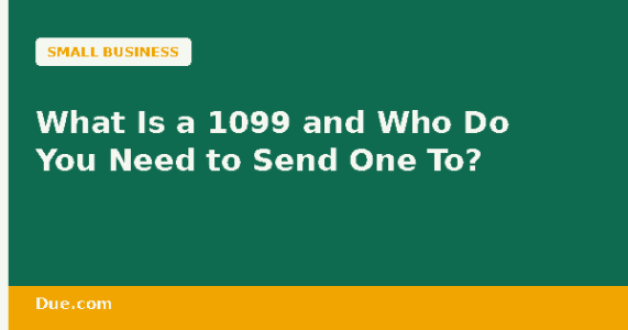 What is a 1099 and who do you need to send one to — Due.com