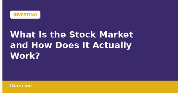 What is the stock market and how does it actually work — Due.com